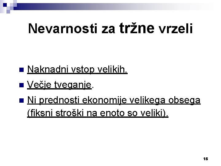 Nevarnosti za tržne vrzeli n Naknadni vstop velikih. n Večje tveganje. n Ni prednosti
