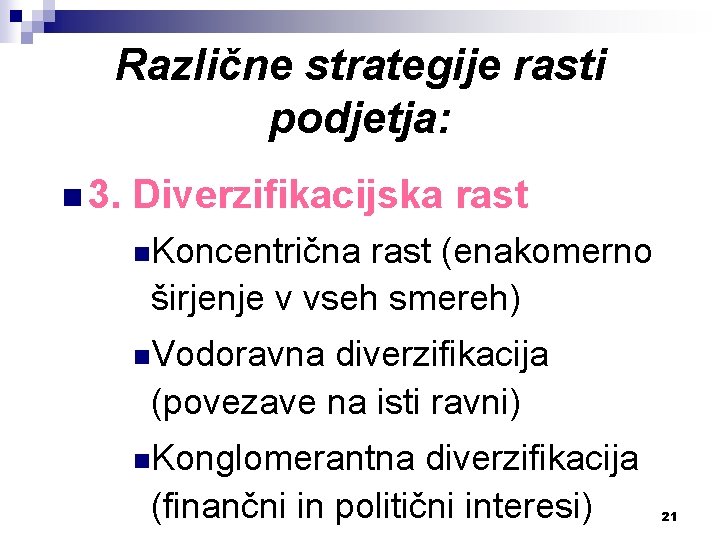 Različne strategije rasti podjetja: n 3. Diverzifikacijska rast n. Koncentrična rast (enakomerno širjenje v
