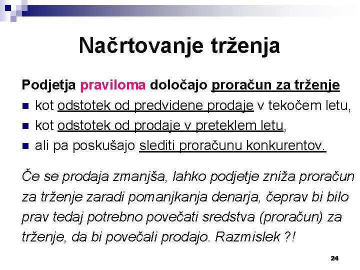 Načrtovanje trženja Podjetja praviloma določajo proračun za trženje n kot odstotek od predvidene prodaje