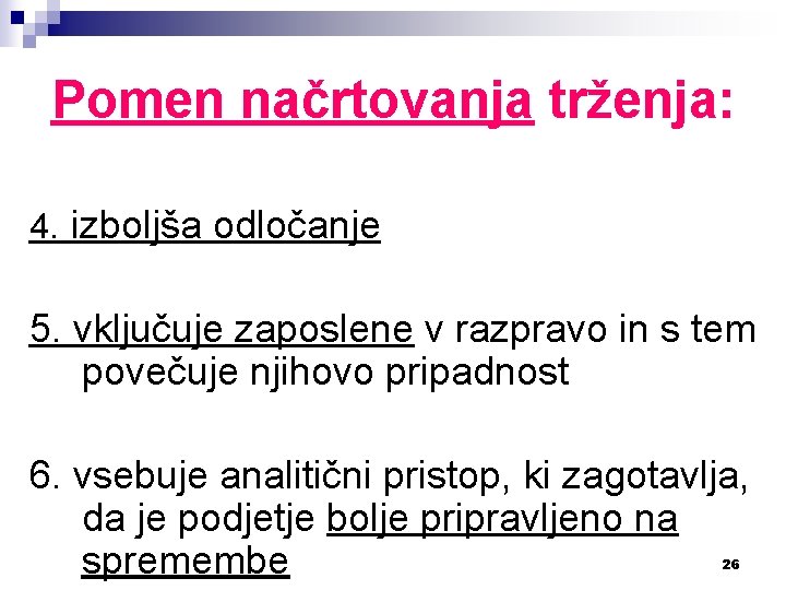 Pomen načrtovanja trženja: 4. izboljša odločanje 5. vključuje zaposlene v razpravo in s tem