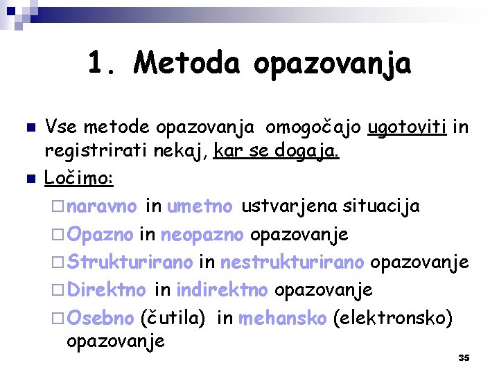 1. Metoda opazovanja n n Vse metode opazovanja omogočajo ugotoviti in registrirati nekaj, kar