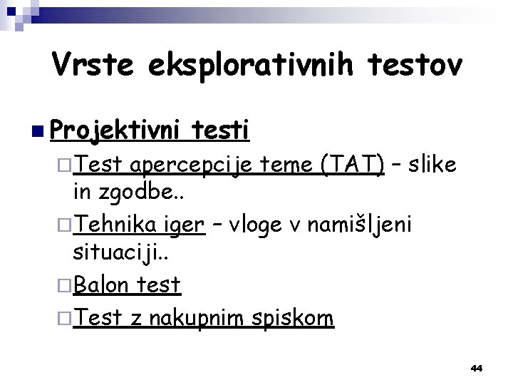 Vrste eksplorativnih testov n Projektivni testi ¨Test apercepcije teme (TAT) – slike in zgodbe.