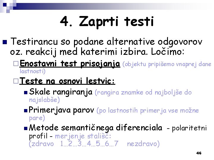 4. Zaprti testi n Testirancu so podane alternative odgovorov oz. reakcij med katerimi izbira.