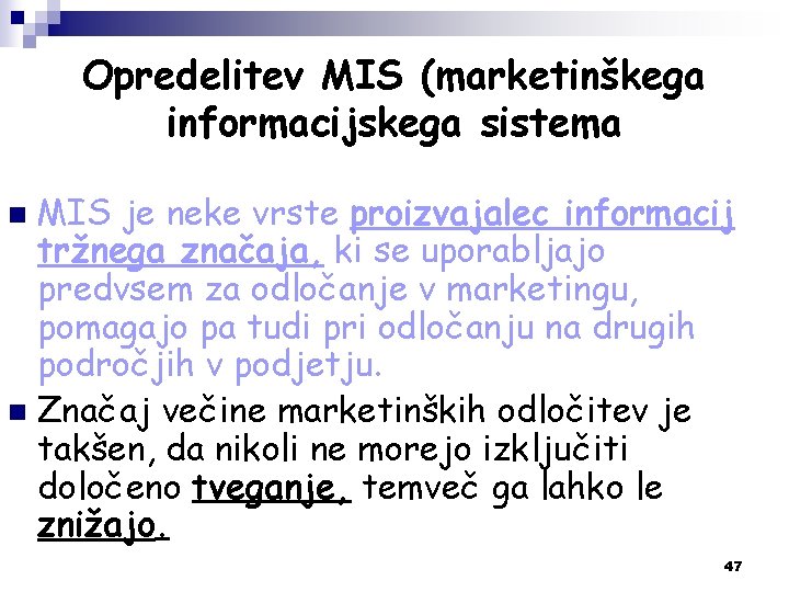 Opredelitev MIS (marketinškega informacijskega sistema MIS je neke vrste proizvajalec informacij tržnega značaja, ki