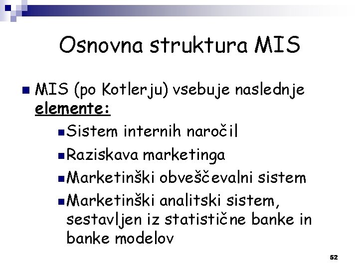 Osnovna struktura MIS n MIS (po Kotlerju) vsebuje naslednje elemente: n Sistem internih naročil