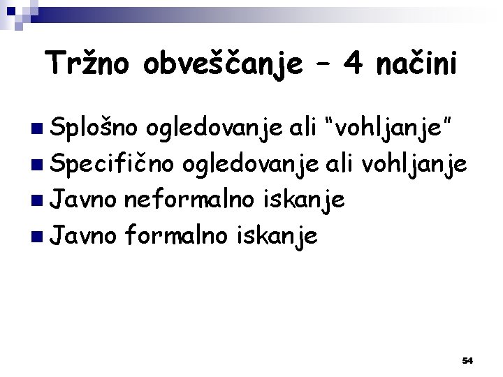 Tržno obveščanje – 4 načini n Splošno ogledovanje ali “vohljanje” n Specifično ogledovanje ali