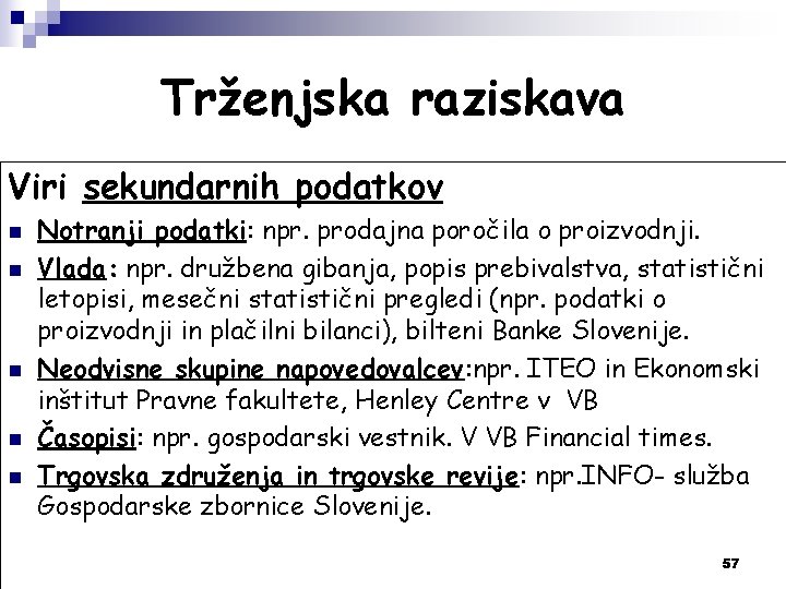 Trženjska raziskava Viri sekundarnih podatkov n n n Notranji podatki: npr. prodajna poročila o