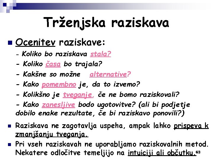 Trženjska raziskava n Ocenitev raziskave: Koliko bo raziskava stala? - Koliko časa bo trajala?