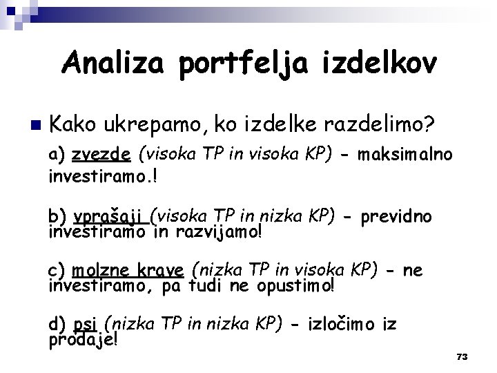 Analiza portfelja izdelkov n Kako ukrepamo, ko izdelke razdelimo? a) zvezde (visoka TP in