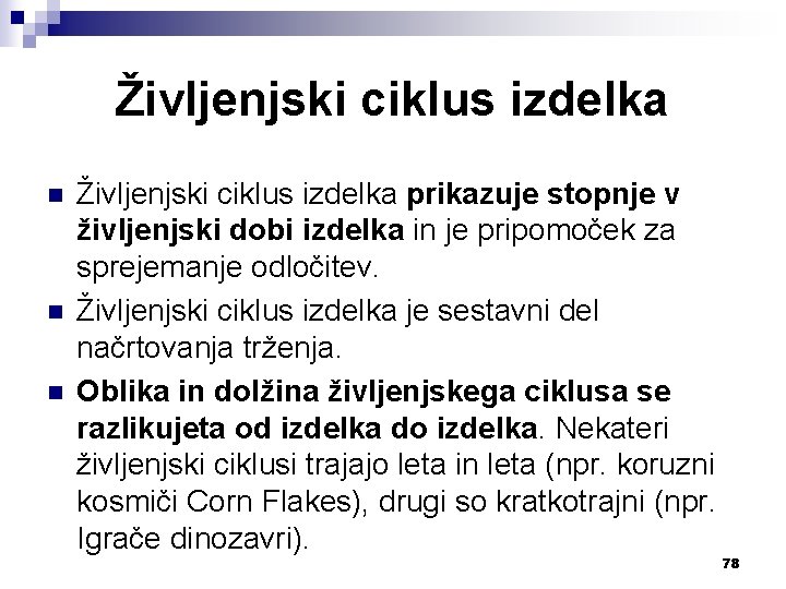 Življenjski ciklus izdelka n n n Življenjski ciklus izdelka prikazuje stopnje v življenjski dobi