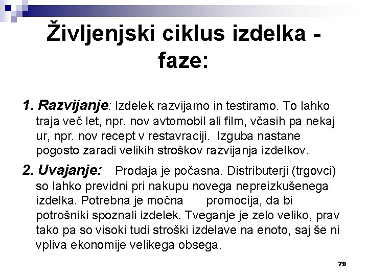 Življenjski ciklus izdelka faze: 1. Razvijanje: Izdelek razvijamo in testiramo. To lahko traja več