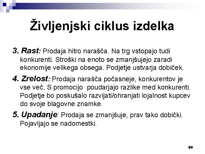 Življenjski ciklus izdelka 3. Rast: Prodaja hitro narašča. Na trg vstopajo tudi konkurenti. Stroški