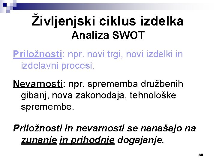 Življenjski ciklus izdelka Analiza SWOT Priložnosti: npr. novi trgi, novi izdelki in izdelavni procesi.