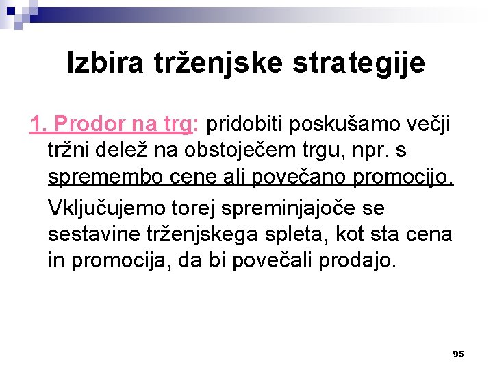 Izbira trženjske strategije 1. Prodor na trg: pridobiti poskušamo večji tržni delež na obstoječem