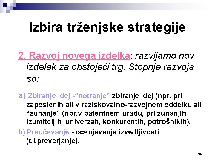 Izbira trženjske strategije 2. Razvoj novega izdelka: razvijamo nov izdelek za obstoječi trg. Stopnje