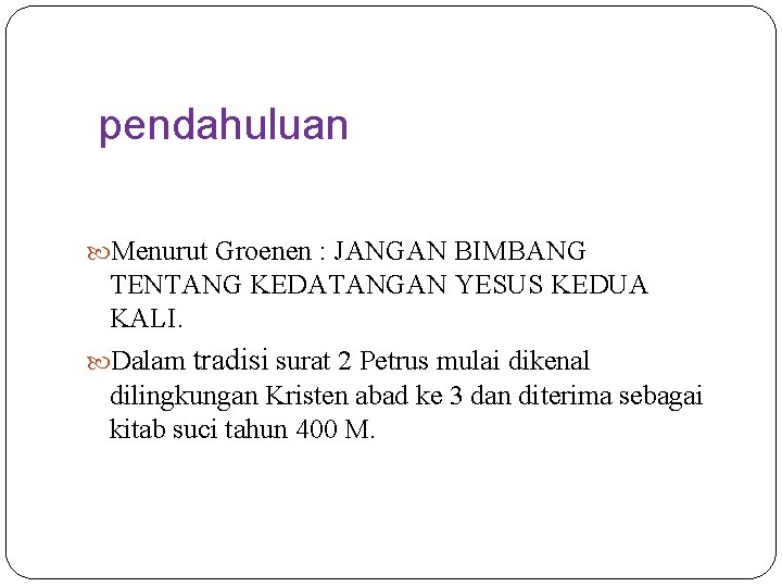 pendahuluan Menurut Groenen : JANGAN BIMBANG TENTANG KEDATANGAN YESUS KEDUA KALI. Dalam tradisi surat