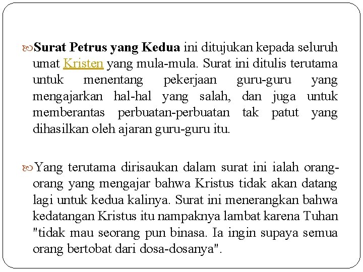  Surat Petrus yang Kedua ini ditujukan kepada seluruh umat Kristen yang mula-mula. Surat