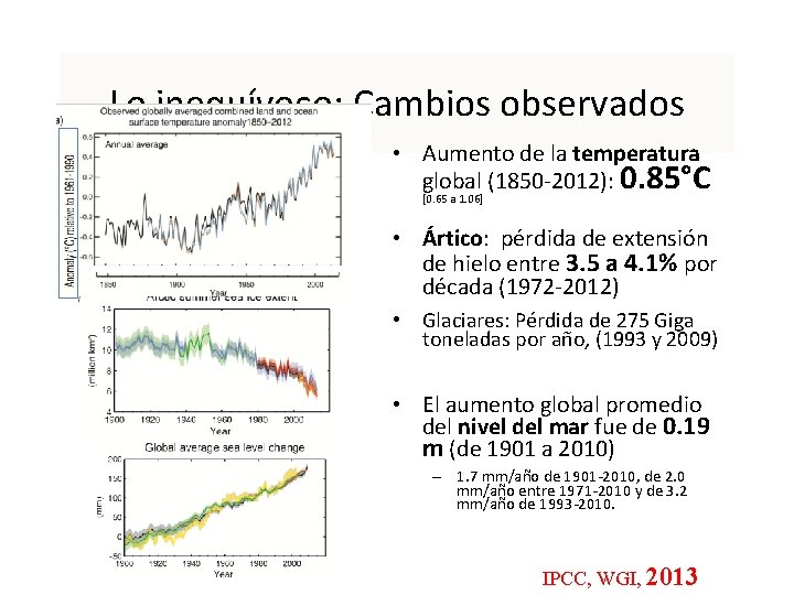 Lo inequívoco: Cambios observados • Aumento de la temperatura global (1850 -2012): 0. 85°C