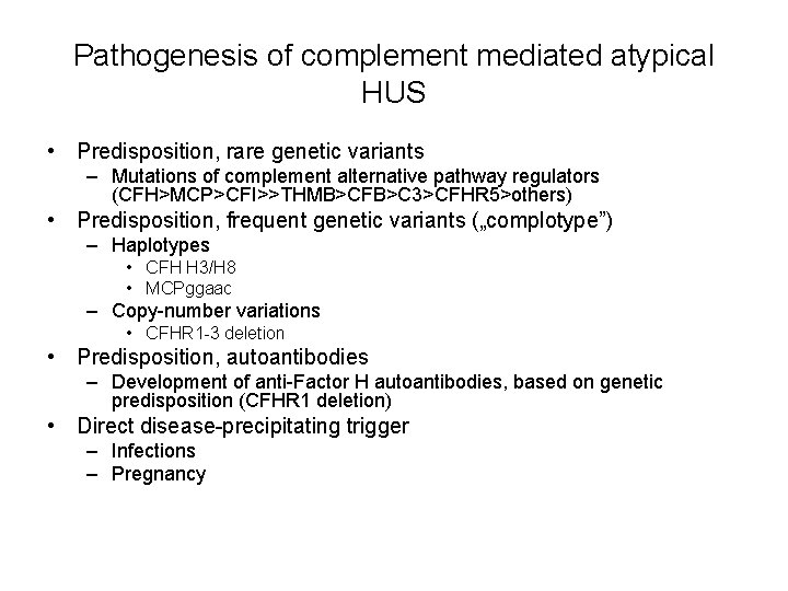 Pathogenesis of complement mediated atypical HUS • Predisposition, rare genetic variants – Mutations of