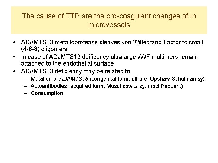The cause of TTP are the pro-coagulant changes of in microvessels • ADAMTS 13