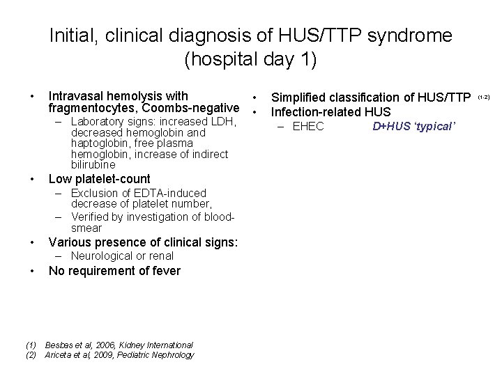 Initial, clinical diagnosis of HUS/TTP syndrome (hospital day 1) • Intravasal hemolysis with •