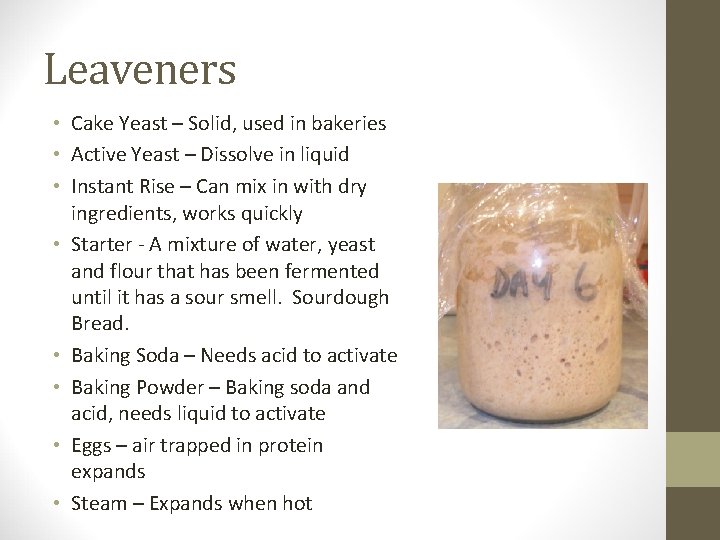 Leaveners • Cake Yeast – Solid, used in bakeries • Active Yeast – Dissolve