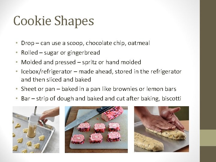 Cookie Shapes Drop – can use a scoop, chocolate chip, oatmeal Rolled – sugar