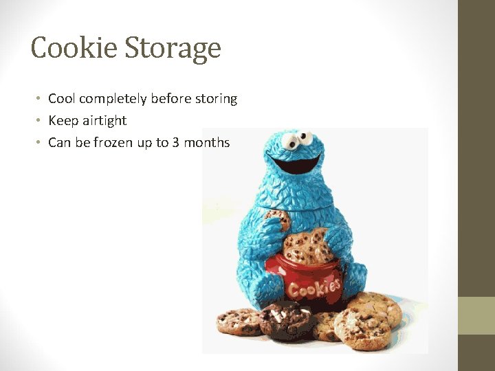 Cookie Storage • Cool completely before storing • Keep airtight • Can be frozen