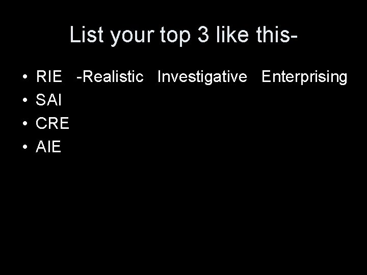 List your top 3 like this • • RIE -Realistic Investigative Enterprising SAI CRE