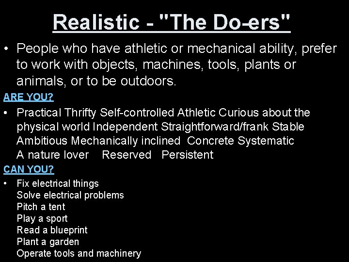 Realistic - "The Do-ers" • People who have athletic or mechanical ability, prefer to