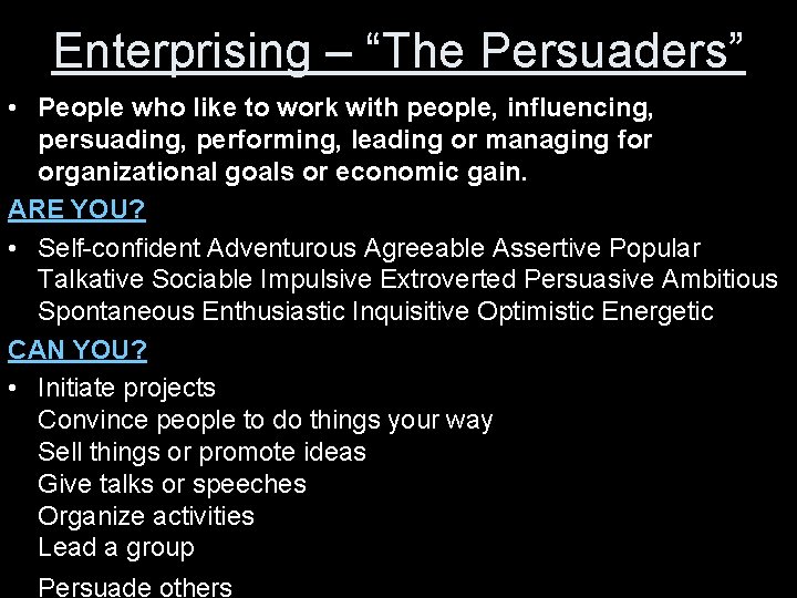 Enterprising – “The Persuaders” • People who like to work with people, influencing, persuading,