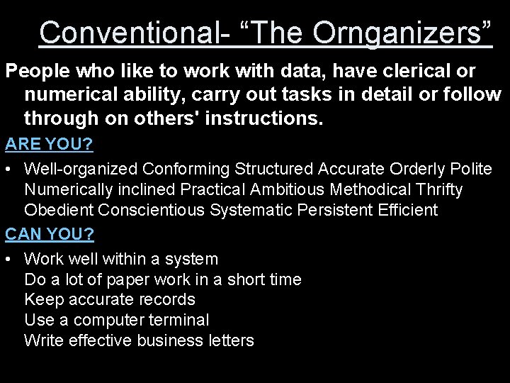 Conventional- “The Ornganizers” People who like to work with data, have clerical or numerical