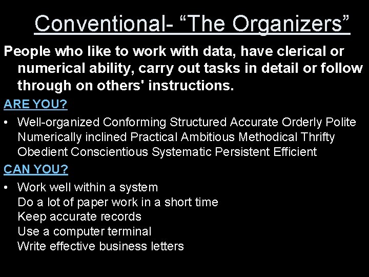 Conventional- “The Organizers” People who like to work with data, have clerical or numerical