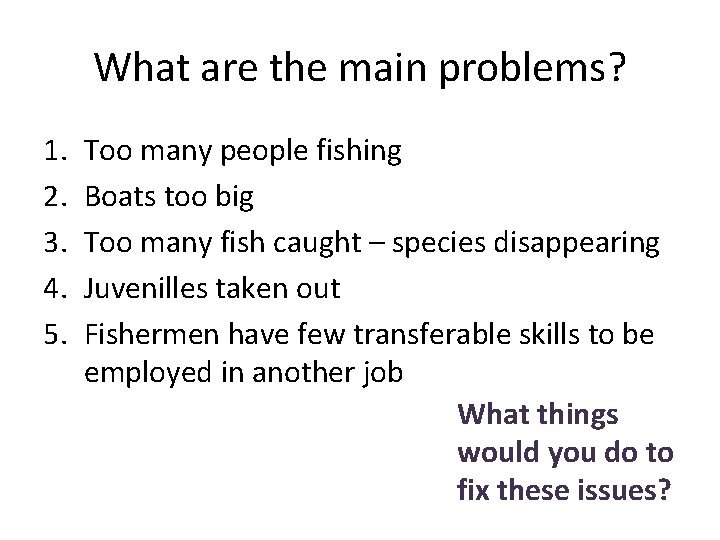 What are the main problems? 1. 2. 3. 4. 5. Too many people fishing