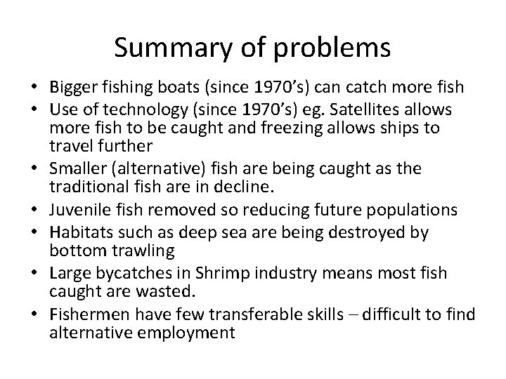 Summary of problems • Bigger fishing boats (since 1970’s) can catch more fish •