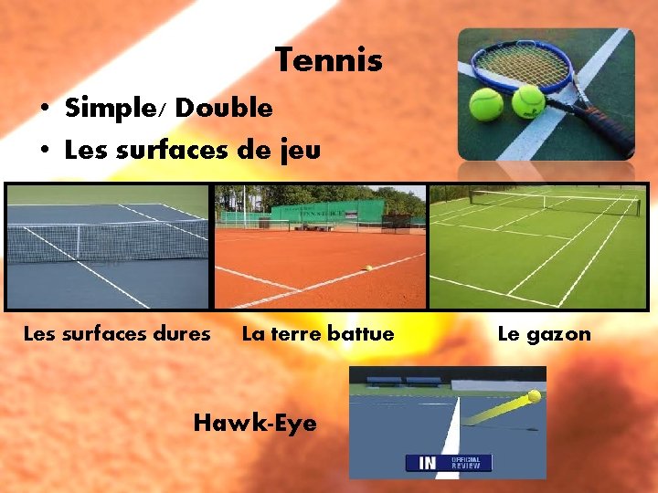 Tennis • Simple/ Double • Les surfaces de jeu Les surfaces dures La terre