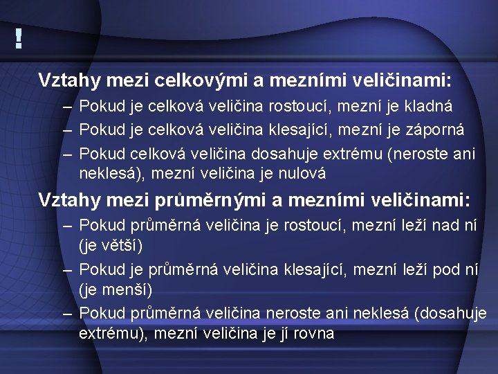 ! Vztahy mezi celkovými a mezními veličinami: – Pokud je celková veličina rostoucí, mezní