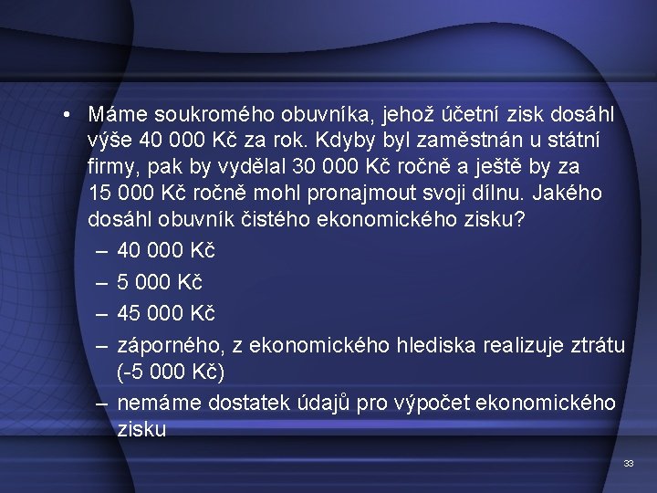  • Máme soukromého obuvníka, jehož účetní zisk dosáhl výše 40 000 Kč za