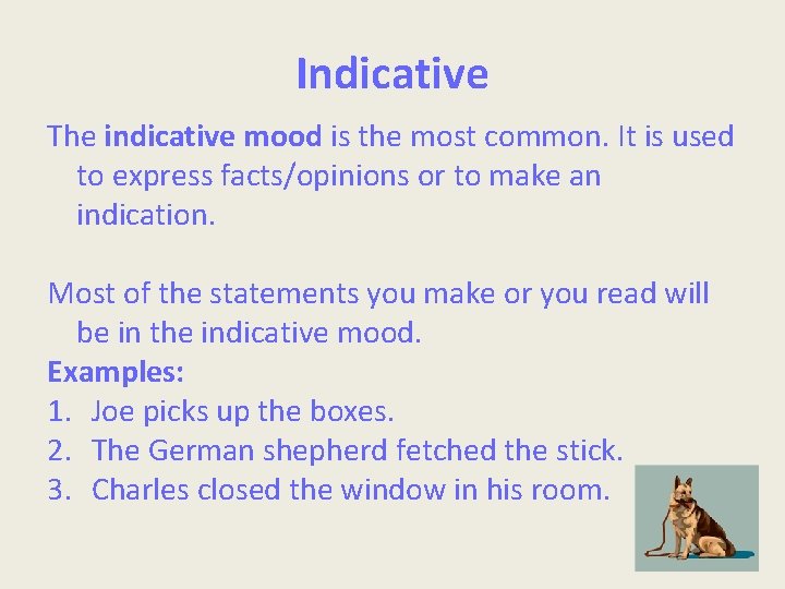 Indicative The indicative mood is the most common. It is used to express facts/opinions