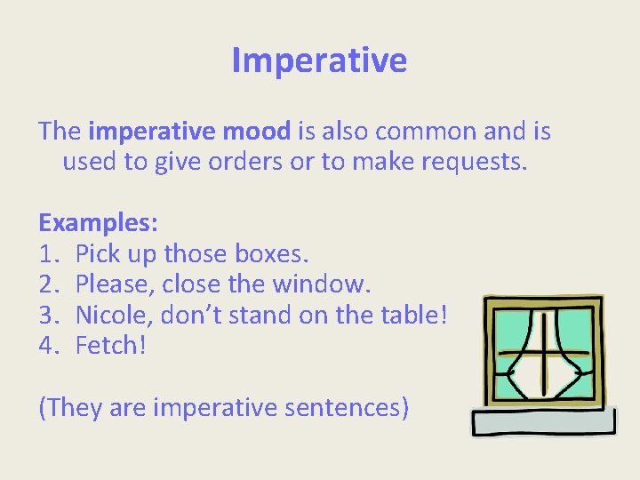 Imperative The imperative mood is also common and is used to give orders or