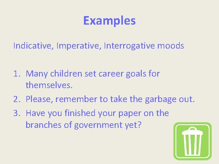 Examples Indicative, Imperative, Interrogative moods 1. Many children set career goals for themselves. 2.