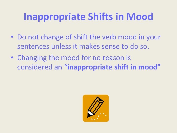 Inappropriate Shifts in Mood • Do not change of shift the verb mood in