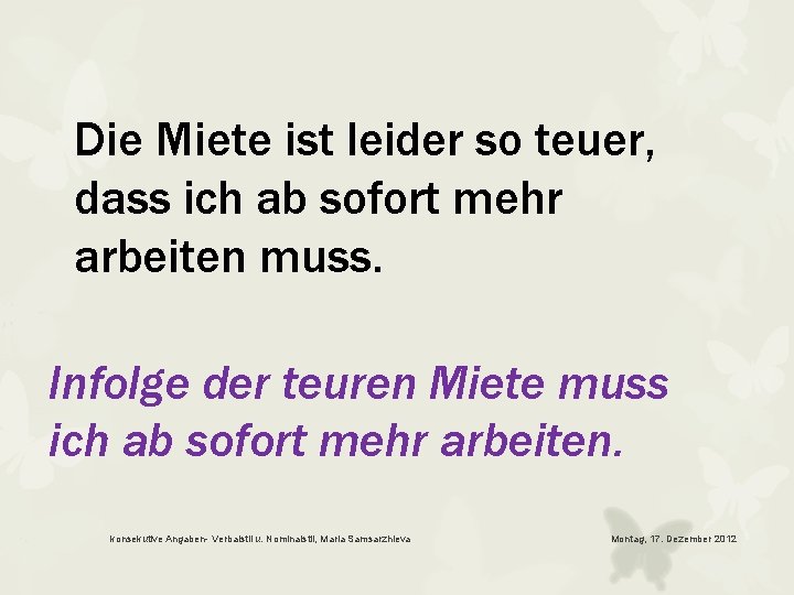 Die Miete ist leider so teuer, dass ich ab sofort mehr arbeiten muss. Infolge