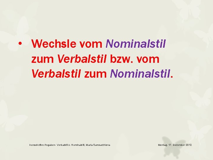  • Wechsle vom Nominalstil zum Verbalstil bzw. vom Verbalstil zum Nominalstil. konsekutive Angaben-