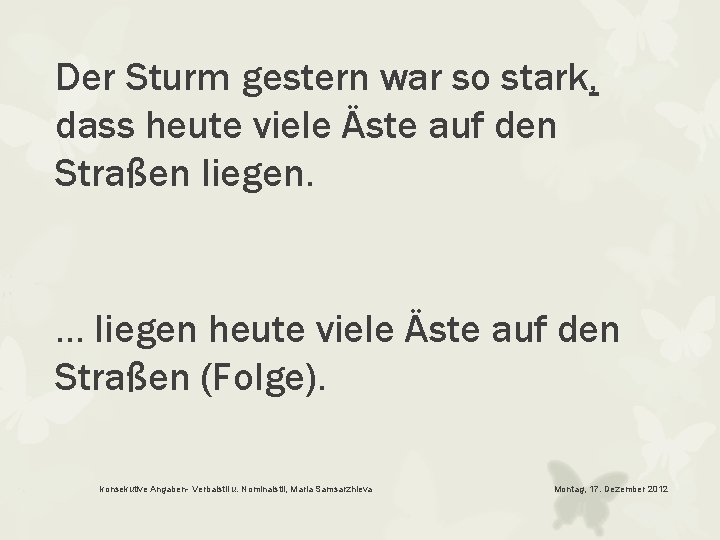 Der Sturm gestern war so stark, dass heute viele Äste auf den Straßen liegen.