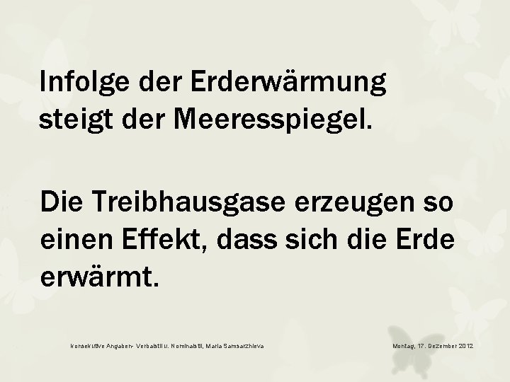 Infolge der Erderwärmung steigt der Meeresspiegel. Die Treibhausgase erzeugen so einen Effekt, dass sich