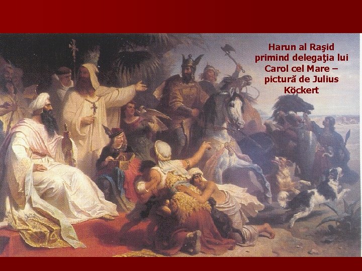 Harun al Raşid primind delegaţia lui Carol cel Mare – pictură de Julius Köckert