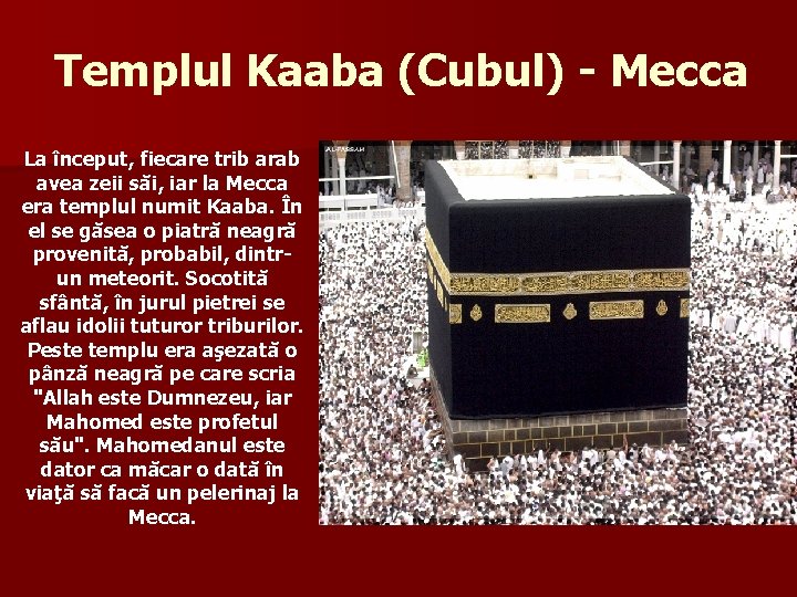 Templul Kaaba (Cubul) - Mecca La început, fiecare trib arab avea zeii săi, iar