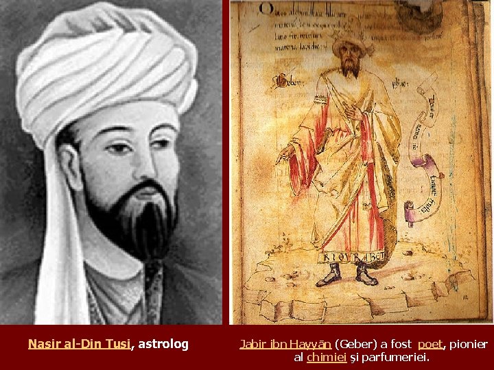 Nasir al-Din Tusi, astrolog Jabir ibn Hayyān (Geber) a fost poet, pionier al chimiei