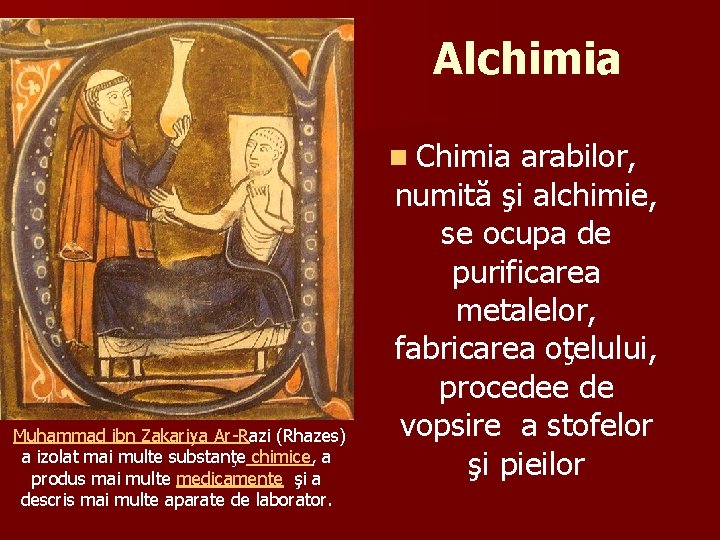 Alchimia n Chimia Muhammad ibn Zakariya Ar-Razi (Rhazes) a izolat mai multe substanţe chimice,